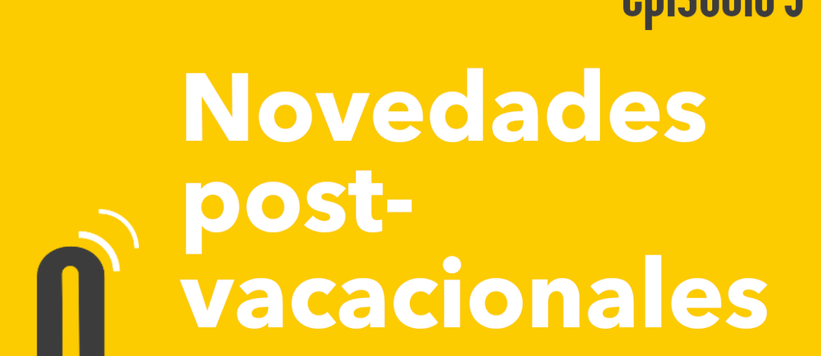 Episodio 3: Novedades post-vacacionales