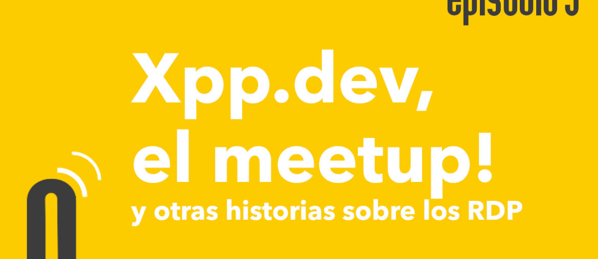 Episodio 5: Xpp.dev, el meetup